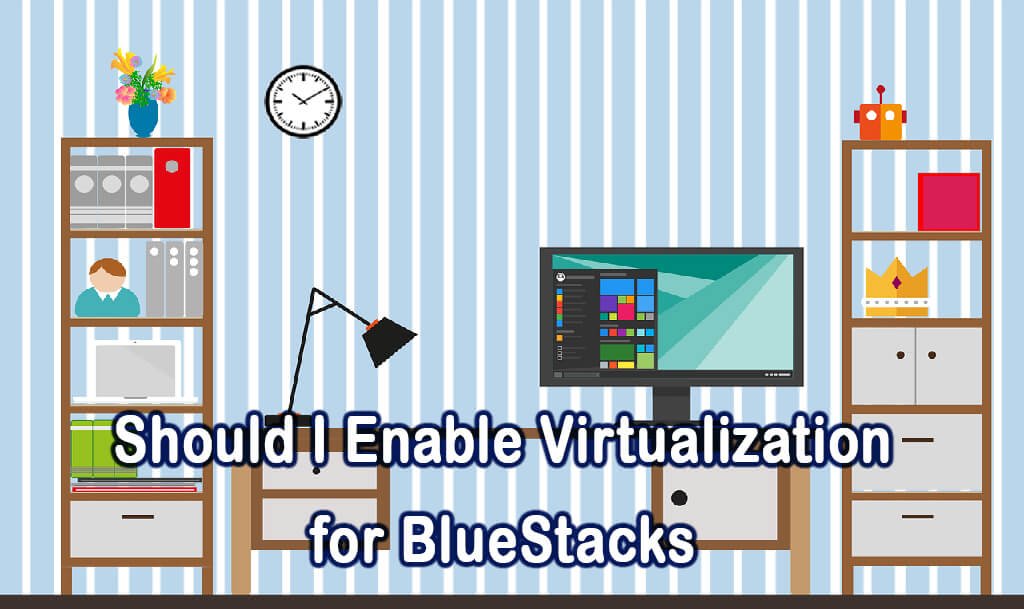 how to enable virtualization bluestacks how to enable virtualization bluestacks